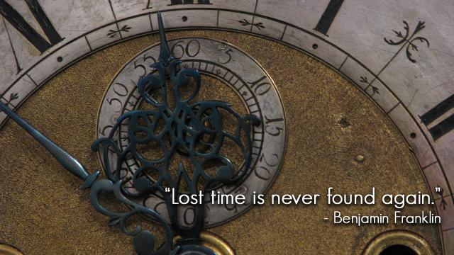 ‘Lost Time Is Never Found Again’