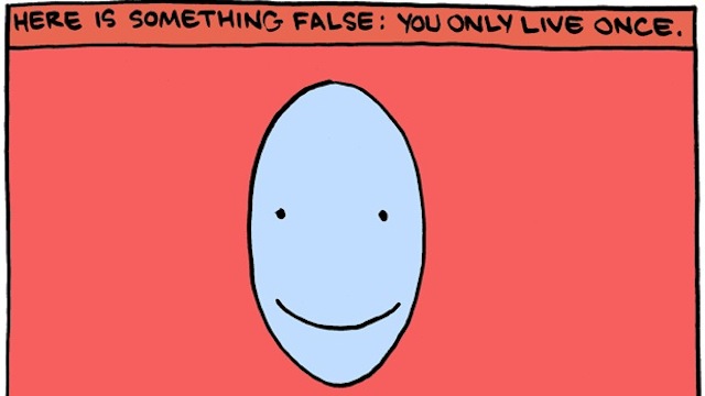 ‘Here Is Something False: You Only Live Once’
