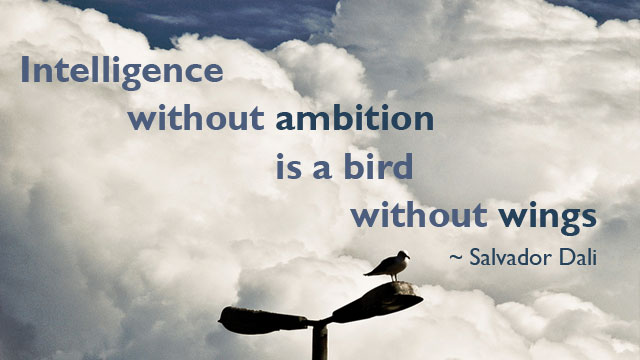 ‘Intelligence Without Ambition Is A Bird Without Wings’