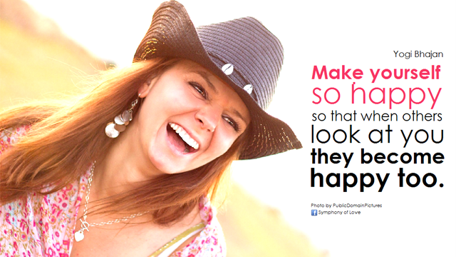 ‘Make Yourself So Happy So That When Others Look At You They Become Happy Too’