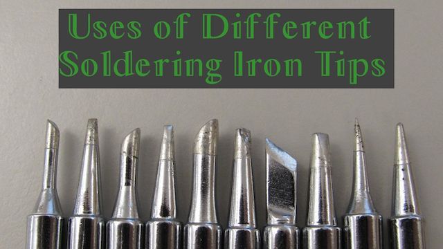 When To Use Each Different Type Of Soldering Tip