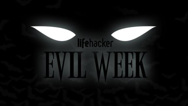 Welcome To Lifehacker’s Seventh Annual Evil Week!