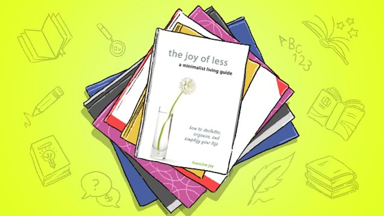 The Joy Of Less: A Systematic Approach To Minimalist Living